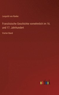 bokomslag Französische Geschichte vornehmlich im 16. und 17. Jahrhundert