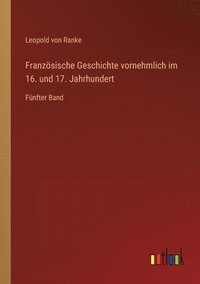 bokomslag Franzsische Geschichte vornehmlich im 16. und 17. Jahrhundert