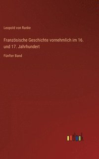 bokomslag Französische Geschichte vornehmlich im 16. und 17. Jahrhundert
