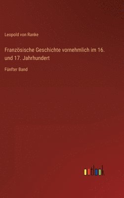 bokomslag Französische Geschichte vornehmlich im 16. und 17. Jahrhundert