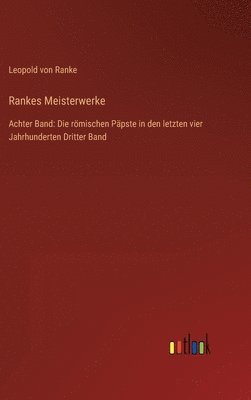 bokomslag Rankes Meisterwerke: Achter Band: Die römischen Päpste in den letzten vier Jahrhunderten Dritter Band