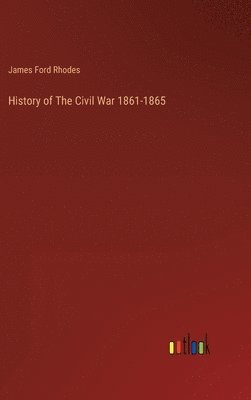 James Ford Rhodes - History of The Civil War 1861-1865, Inbunden