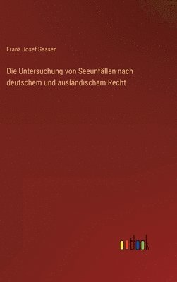 bokomslag Die Untersuchung von Seeunfllen nach deutschem und auslndischem Recht