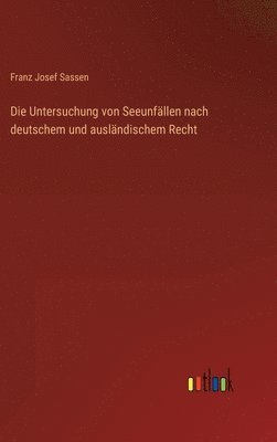 Franz Josef Sassen - Untersuchung von Seeunfällen nach deutschem und ausländischem Recht, Inbunden