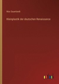 bokomslag Kleinplastik der deutschen Renaissance