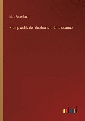 Kleinplastik der deutschen Renaissance
