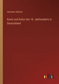 bokomslag Kunst und Kultur des 18. Jahrhunderts in Deutschland