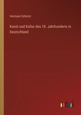 bokomslag Kunst und Kultur des 18. Jahrhunderts in Deutschland