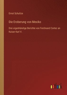 Ernst Schultze - Eroberung von Mexiko, Häftad