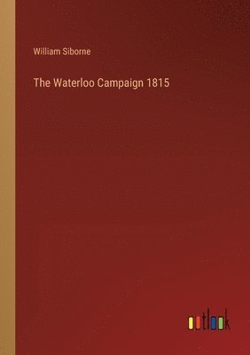 The Waterloo Campaign 1815 1