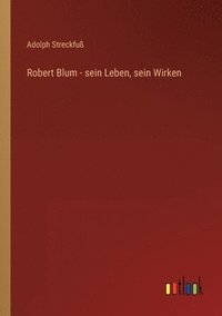 bokomslag Robert Blum - sein Leben, sein Wirken
