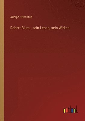 Robert Blum - sein Leben, sein Wirken