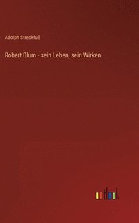 bokomslag Robert Blum - sein Leben, sein Wirken