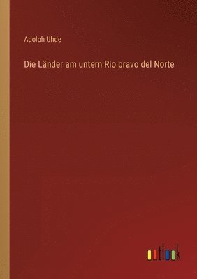 bokomslag Die Lander am untern Rio bravo del Norte