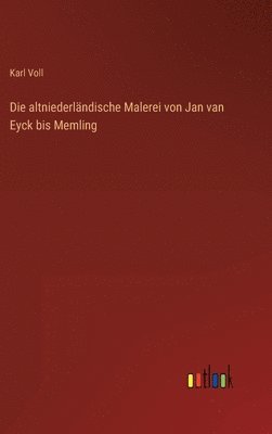 Karl Voll - altniederländische Malerei von Jan van Eyck bis Memling, Inbunden