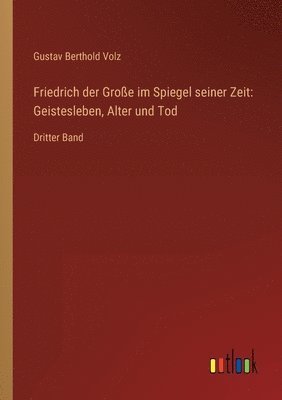 Gustav Berthold Volz - Friedrich der Große im Spiegel seiner Zeit, Häftad