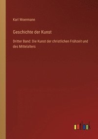 bokomslag Geschichte der Kunst: Dritter Band: Die Kunst der christlichen Frühzeit und des Mittelalters