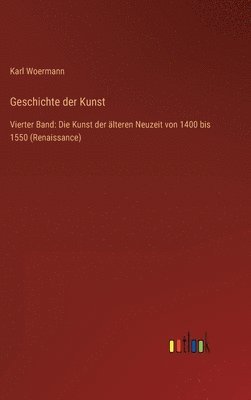 bokomslag Geschichte der Kunst: Vierter Band: Die Kunst der älteren Neuzeit von 1400 bis 1550 (Renaissance)