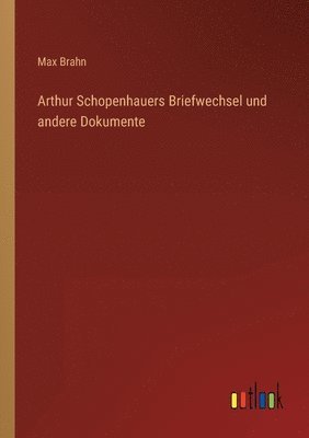 Arthur Schopenhauers Briefwechsel und andere Dokumente 1