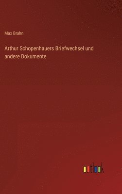 Arthur Schopenhauers Briefwechsel und andere Dokumente