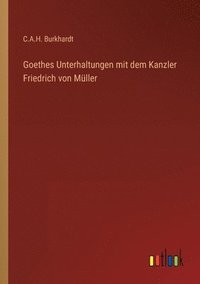 bokomslag Goethes Unterhaltungen mit dem Kanzler Friedrich von Muller
