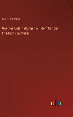 bokomslag Goethes Unterhaltungen mit dem Kanzler Friedrich von Mller