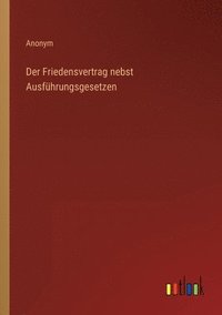 bokomslag Der Friedensvertrag nebst Ausfuhrungsgesetzen