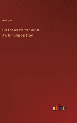 Der Friedensvertrag nebst Ausfhrungsgesetzen 1