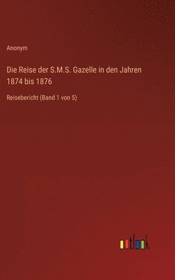 Anonym - Reise der S.M.S. Gazelle in den Jahren 1874 bis 1876, Inbunden