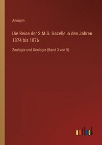 bokomslag Die Reise der S.M.S. Gazelle in den Jahren 1874 bis 1876