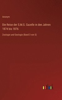 bokomslag Die Reise der S.M.S. Gazelle in den Jahren 1874 bis 1876