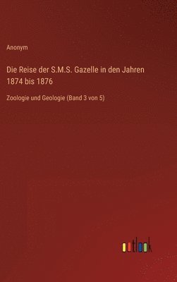 bokomslag Die Reise der S.M.S. Gazelle in den Jahren 1874 bis 1876: Zoologie und Geologie (Band 3 von 5)