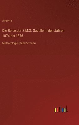 bokomslag Die Reise der S.M.S. Gazelle in den Jahren 1874 bis 1876