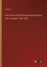 bokomslag Die oesterreichische Beobachtungs-Station auf Jan Mayen 1882-1883