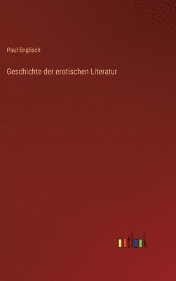 bokomslag Geschichte der erotischen Literatur