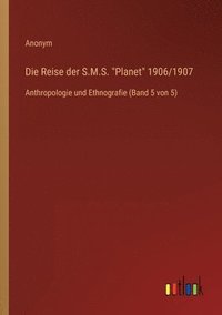 bokomslag Die Reise der S.M.S. Planet 1906/1907: Anthropologie und Ethnografie (Band 5 von 5)