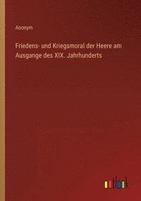bokomslag Friedens- und Kriegsmoral der Heere am Ausgange des XIX. Jahrhunderts