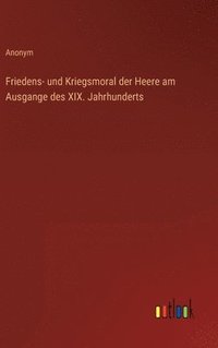 bokomslag Friedens- und Kriegsmoral der Heere am Ausgange des XIX. Jahrhunderts