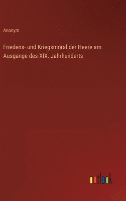 bokomslag Friedens- und Kriegsmoral der Heere am Ausgange des XIX. Jahrhunderts