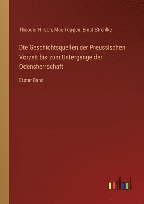 bokomslag Die Geschichtsquellen der Preussischen Vorzeit bis zum Untergange der Odensherrschaft