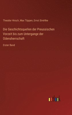 Geschichtsquellen der Preussischen Vorzeit bis zum Untergange der Odensherrschaft