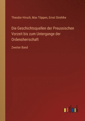 Theodor Hirsch, Max Töppen, Ernst Strehlke - Geschichtsquellen der Preussischen Vorzeit bis zum Untergange der Ordensherrschaft, Häftad