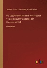 bokomslag Die Geschichtsquellen der Preussischen Vorzeit bis zum Untergange der Ordensherrschaft