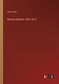 bokomslag Bismarckbriefe 1836-1873