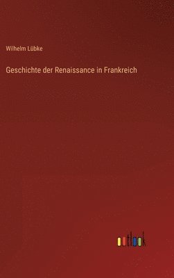 bokomslag Geschichte der Renaissance in Frankreich