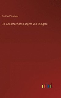 bokomslag Die Abenteuer des Fliegers von Tsingtau