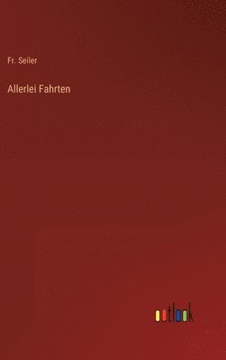Seiler - Allerlei Fahrten, Inbunden