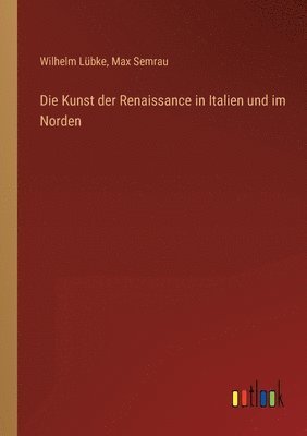 Die Kunst der Renaissance in Italien und im Norden 1