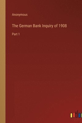 bokomslag German Bank Inquiry of 1908