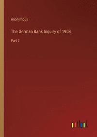 bokomslag The German Bank Inquiry of 1908